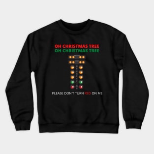 OH Christmas Tree OH Christmas Tree Please Don't Turn Red On Me Drag Racer Drag Racing Funny Crewneck Sweatshirt